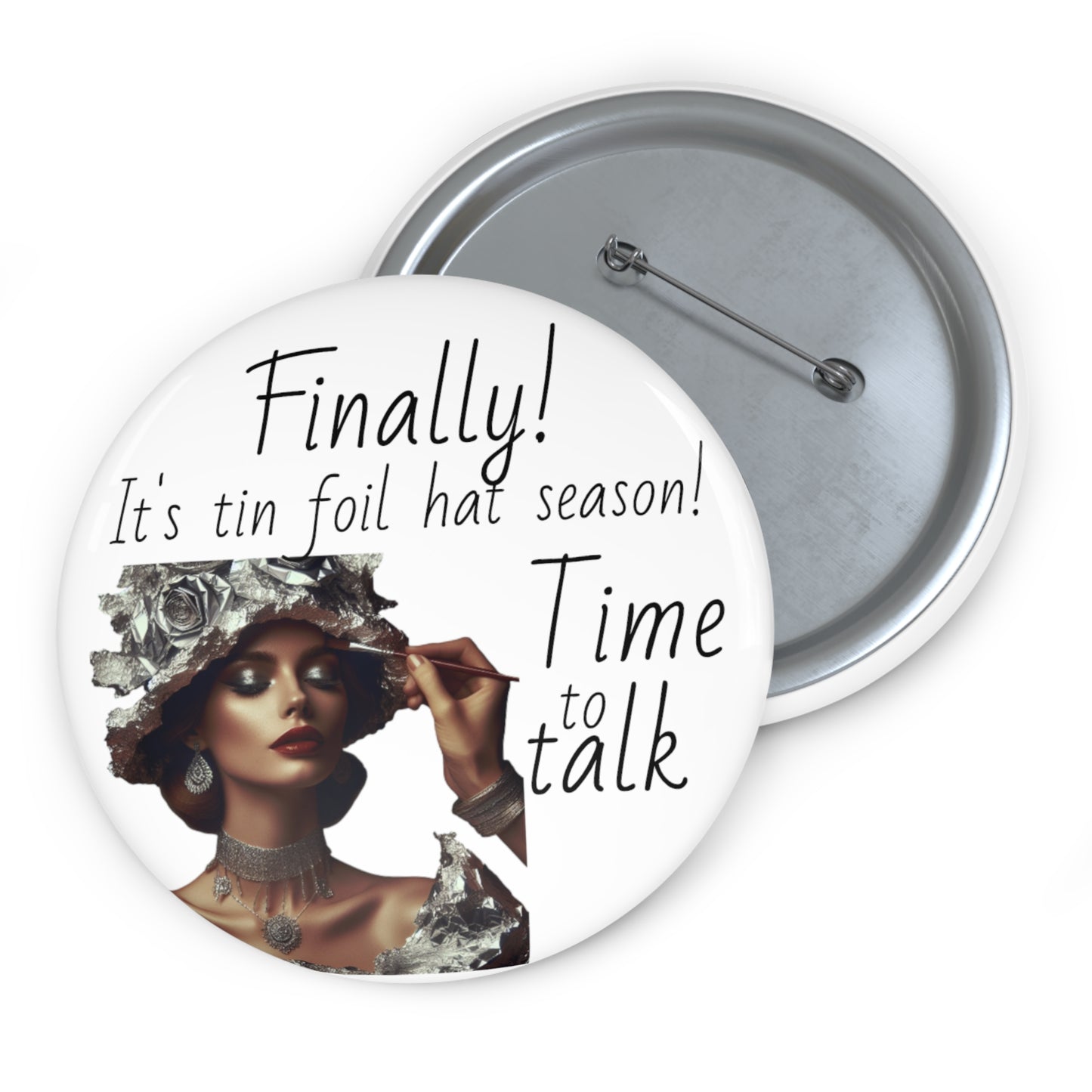 It's Tin Foil Hat Season Custom Pin Buttons